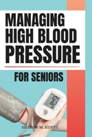 Managing High Blood Pressure for Seniors B0DS2JL7JY Book Cover