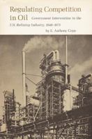 Regulating Competition in Oil: Government Intervention in the U. S. Refining Industry, 1948-1975 (Economics Ser. 1) 0890960143 Book Cover
