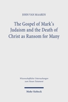 The Gospel of Mark's Judaism and the Death of Christ as Ransom for Many 3161644123 Book Cover