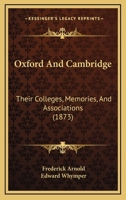 Oxford and Cambridge: Their Colleges, Memories, and Associations 1013818903 Book Cover