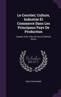 Le Cocotier; Culture, Industrie Et Commerce Dans Les Principaux Pays de Production: Coprah, Huile, Fibre de Coco Et Derives Divers 1359095934 Book Cover