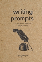 Writing Prompts: To Get Those Creative Juices Flowing B099BW7VLK Book Cover