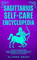 Sagittarius Self-care Encyclopedia: A Guide for Everyday Rituals: Crystals, Essential Oils, Herbs, Chakras, Tarot, Yoga, Affirmations, and a little ... astrology (Astrology Self-Care Encyclopedia) B0GM9PFTGK Book Cover