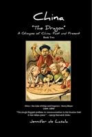 China "The Dragon": A Glimpse of China: Past and Present. Personal observations with political, historical, cultural, current events and technological advances - Book Two 1792898002 Book Cover
