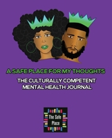 A Safe Place For My Thoughts: The Culturally Competent Mental Health Journal B084DHWRV5 Book Cover