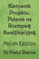 Kierownik Projektu: Pytania na Rozmowę Kwalifikacyjną: Polish Edition B0FHPX34MG Book Cover