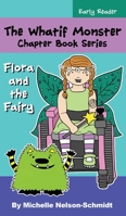 The Whatif Monster Chapter Book Series: Flora and the Fairy 1952013372 Book Cover