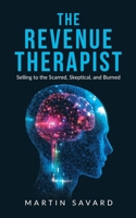 The Revenue Therapist: Selling to the Scarred, Skeptical, and Burned 1834383846 Book Cover
