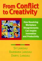 From Conflict to Creativity: How Resolving Workplace Disagreements Can Inspire Innovation and Productivity 0787954233 Book Cover