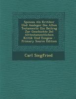 Spinoza Als Kritiker Und Ausleger Des Alten Testaments: Ein Beitrag Zur Geschichte Del Alttestamentlichen Kritik Und Exegese 1294094211 Book Cover