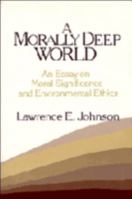 A Morally Deep World: An Essay on Moral Significance and Environmental Ethics 0521447062 Book Cover