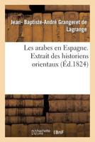 Les Arabes En Espagne. Extrait Des Historiens Orientaux 1272833674 Book Cover