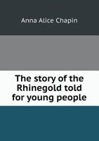 The Story Of The Rhinegold: Der Ring Des Nibelungen Told For Young People 3337019072 Book Cover