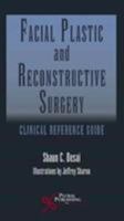 Facial Plastic and Reconstructive Surgery: Clinical Reference Guide 1597569631 Book Cover