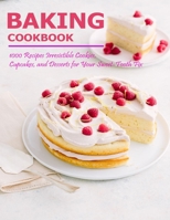 Baking Cookbook: 1000 Recipes Irresistible Cookies, Cupcakes and Desserts for Your Sweet - Tooth Fix B08NR9QXNN Book Cover