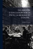 Les Abus de L'Education Sur La Piete, La Morale Et L'Etude... 1272882756 Book Cover