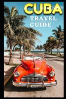 Cuba Travel Guide: The Ultimate Guide to Cuba -Where to go -where to stay-where to eat ? 1073668029 Book Cover