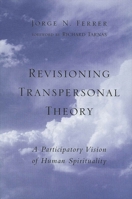 Revisioning Transpersonal Theory : A Participatory Vision of Human Spirituality (Suny Series in Transpersonal and Humanistic Psychology) 0791451682 Book Cover