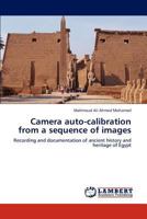 Camera auto-calibration from a sequence of images: Recording and documentation of ancient history and heritage of Egypt 3846513504 Book Cover