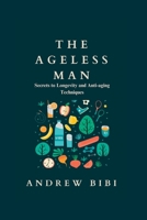 The Ageless Man: Secrets to Longevity and Anti-aging Techniques B0CDNBZFBF Book Cover