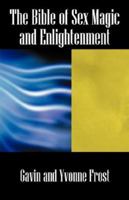 The Bible of Sex Magic and Enlightenment 1432705113 Book Cover