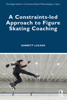 A Constraints-led Approach to Figure Skating Coaching 1032345837 Book Cover
