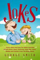 Jokes: Funny Jokes And Puns For Adults And Kids (Knock Knock Jokes, Christmas Jokes, Bar Jokes, Riddles and Chicken Cross The Road Jokes) (Humor And Entertainment Book 1) 1729062687 Book Cover