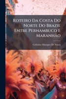 Roteiro Da Costa Do Norte Do Brazil Entre Pernambuco E MaranhÃ£o 1023866013 Book Cover