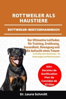 ROTTWEILER ALS HAUSTIERE – ROTTWEILER-BESITZERHANDBUCH: Der Ultimative Leitfaden für Training, Ernährung, gesundheit, Bewegung und die Aufzucht eines ... und Mahlzeitenpläne (German Edition) B0F318NR68 Book Cover
