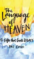 Language of Heaven: 5 Gifts That Create Legacy 1640851186 Book Cover