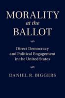 Morality at the Ballot: Direct Democracy and Political Engagement in the United States 1107084571 Book Cover