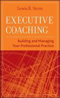 Executive Coaching: Building and Managing Your Professional Practice 0470177462 Book Cover