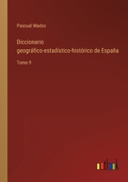 Diccionario geográfico-estadístico-histórico de España: Tomo 9 3368102249 Book Cover