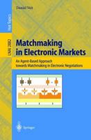 Matchmaking in Electronic Markets: An Agent-Based Approach towards Matchmaking in Electronic Negotiations (Lecture Notes in Computer Science) 3540205004 Book Cover