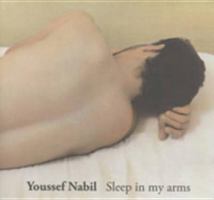 Youssef Nabil: Sleep in My Arms 0620387548 Book Cover