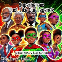 Superheroes Just Like Our Legends: A Black History Book for Kids B0GMQF47J8 Book Cover