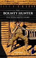 The Bounty Hunter: The Iffin Smith Story B09CR9S7XD Book Cover