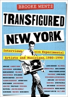 Transfigured New York: Interviews with Experimental Artists and Musicians, 1980-1990 0231210884 Book Cover