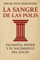 LA SANGRE DE LA POLIS: Filosofía, poder y el nacimiento del juicio (Spanish Edition) B0GG6VDYK7 Book Cover