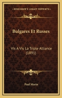 Bulgares Et Russes: Vis-A-VIS La Triple Alliance (Classic Reprint) 1142374572 Book Cover