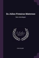 Zu Julius Firmicus Maternus: Dem Astrologen 1341047377 Book Cover