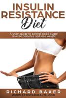 Insulin Resistance Diet: A Short Guide To Control Blood Sugar, Reverse Diabetes And Lose Weight 1074097866 Book Cover