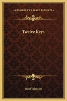 The Twelve Keys With Which We May Open The Door Of Knowledge Of The Most Ancient Stone And Unseal The Secret Fountain Of Health 1534783814 Book Cover
