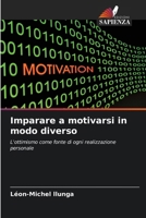 Imparare a motivarsi in modo diverso (Italian Edition) 6209970443 Book Cover