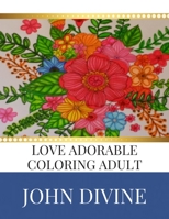 Love Adorable Coloring Adult: Stress Relieving Patterns Adult Beginner-Friendly Relaxing & Creative Art Activities 1702330958 Book Cover