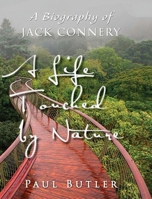 A Life Touched by Nature: A Biography of Jack Connery 0997966696 Book Cover