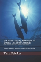 To Canaries Gone By, Poetry from the Coalface **on Climate Change in Australia & Australian Animals**: The 6th Extinction at the time of the 2019-2020 bushfires 167782851X Book Cover