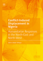 Conflict-Induced Displacement in Nigeria: Humanitarian Responses in the North-East and North-West 3032224489 Book Cover