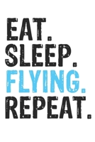 Eat Sleep Flying Repeat Best Gift for Flying Fans Notebook A beautiful: Lined Notebook / Journal Gift, Flying Cool quote, 120 Pages, 6 x 9 inches, Personal Diary, Best Gift for Flying Lovers, Customiz 1679833715 Book Cover