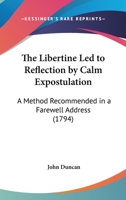 The libertine led to reflection by calm expostulation, a method recommended in a farewell address to his younger brethren by an old parochial clergyman. 1120766087 Book Cover